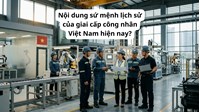 Nội dung sứ mệnh lịch sử của giai cấp công nhân Việt Nam hiện nay?