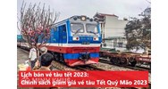 Lịch bán vé tàu tết và Chính sách giảm giá vé tàu Tết