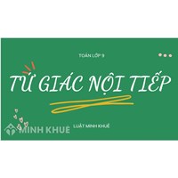 Tứ giác nội tiếp là gì? Tính chất và dấu hiệu nhận biết tứ giác nội tiếp Toán lớp 9