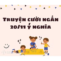 Tổng hợp truyện cười ngắn 20-11 hay và ý nghĩa nhất