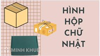 Hình hộp chữ nhật là gì? Công thức tính diện tích xung quanh và thể tích của hình hộp chữ nhật?