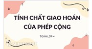 Tính chất giao hoán của phép cộng là gì? Bài tập và lời giải Toán lớp 4