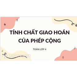 Tính chất giao hoán của phép cộng là gì? Bài tập và lời giải Toán lớp 4