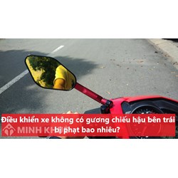 Điều khiển xe không có gương chiếu hậu bên trái bị phạt bao nhiêu?