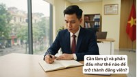 Cần làm gì và phấn đấu như thế nào để trở thành đảng viên?