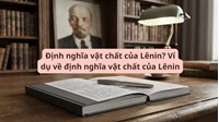 Định nghĩa vật chất của Lênin? Ví dụ về định nghĩa vật chất của Lênin