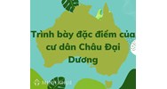 Trình bày đặc điểm dân cư của Châu Đại Dương? Vì sao có đặc điểm đó?