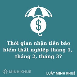 Thời gian nhận tiền bảo hiểm thất nghiệp tháng 1, tháng 2, tháng 3?