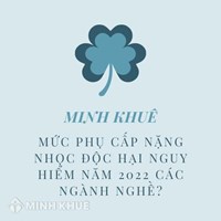 Mức phụ cấp nặng nhọc độc hại nguy hiểm với các ngành nghề?