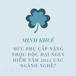 Mức phụ cấp nặng nhọc độc hại nguy hiểm với các ngành nghề?