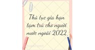Thủ tục gia hạn tạm trú cho người nước ngoài như thế nào?