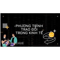 Phương trình trao đổi trong kinh tế là gì? Cách hiểu đúng về phương trình trao đổi