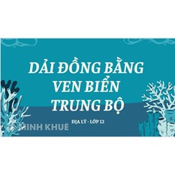 Dải đồng bằng ven biển Trung bộ có đặc điểm gì? Địa lí lớp 12