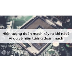 Hiện tượng đoản mạch xảy ra khi nào? Ví dụ về hiện tượng đoản mạch