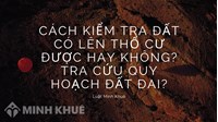 Cách kiểm tra đất có lên thổ cư được không? Tra cứu quy hoạch đất?