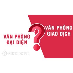 Văn phòng giao dịch và văn phòng đại diện có gì khác nhau?