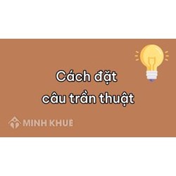Đặt câu trần thuật dùng để hứa hẹn, kể, cảm ơn, khuyên bảo?