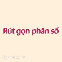 Phân số tối giản là gì? Cách rút gọn phân số về phân số tối giản