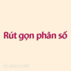 Phân số tối giản là gì? Cách rút gọn phân số về phân số tối giản