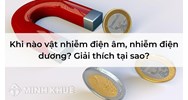 Khi nào vật nhiễm điện âm, nhiễm điện dương? Giải thích tại sao?