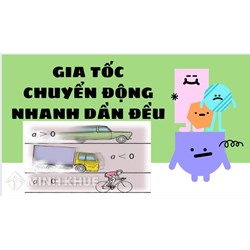 Gia tốc là gì? Chuyển động nhanh dần đều là chuyển động có gia tốc như thế nào?