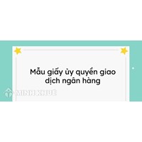 Mẫu giấy ủy quyền giao dịch với ngân hàng năm 2024 mới nhất