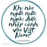 Khi nào người nước ngoài được nhập cảnh vào Việt Nam?