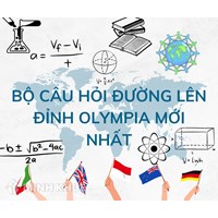Bộ câu hỏi đường lên đỉnh Olympia mới nhất