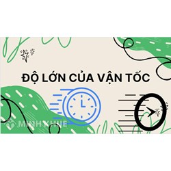 Độ lớn của vận tốc cho biết?