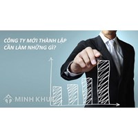 Công ty, doanh nghiệp mới thành lập cần làm những gì?