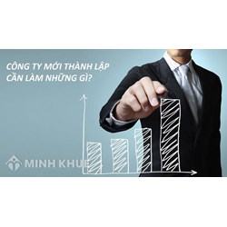 Công ty, doanh nghiệp mới thành lập cần làm những gì?