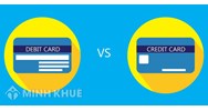 Thẻ debit là gì? Thẻ Credit là gì? Phân biệt thẻ Debit và Credit