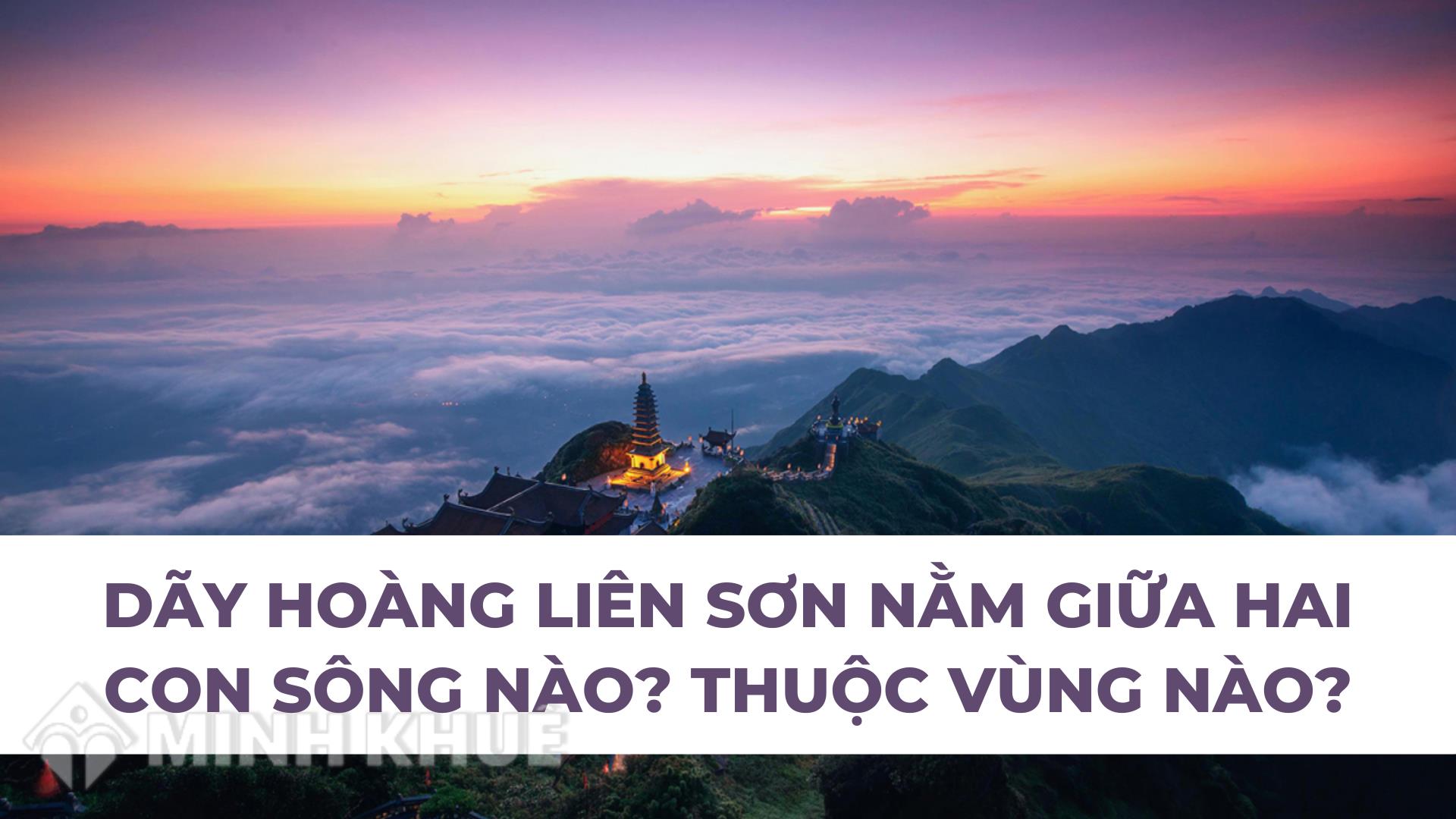 Hoàng Liên Sơn nằm giữa hai con sông nào?