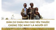 Dân cư Châu Phi chủ yếu thuộc chủng tộc nào? Là người gì?