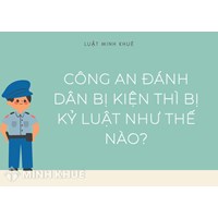 Công an đánh dân bị kiện sẽ kỷ luật thế nào?