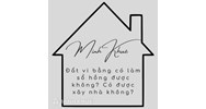 Đất vi bằng có làm sổ hồng được không? Có được xây nhà không?