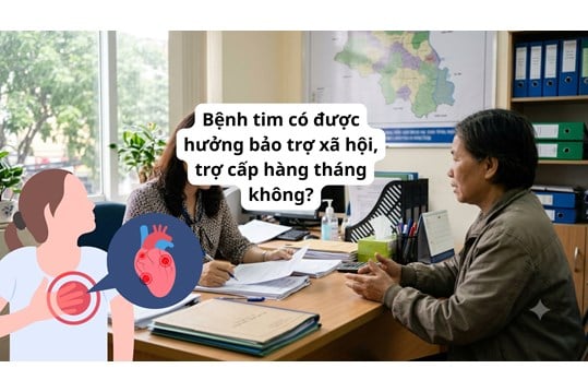 Bệnh tim có được hưởng bảo trợ xã hội, trợ cấp hàng tháng không?
