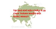 Tại sao khí hậu châu Á lại chia thành nhiều đới khác nhau?