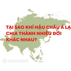 Tại sao khí hậu châu Á lại chia thành nhiều đới khác nhau?
