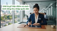 GNI là gì? Đặc điểm và cách tính tổng thu nhập quốc dân