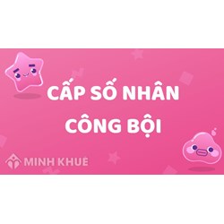 Cấp số nhân là gì? Công bội là gì? Công thức cấp số nhân và bài tập