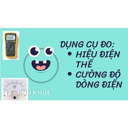 Dụng cụ đo cường độ dòng điện là gì? Dụng cụ đo hiệu điện thế là gì?
