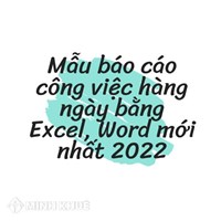Mẫu báo cáo công việc hàng ngày bằng excel, word mới nhất