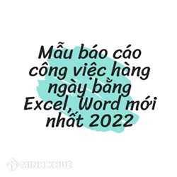 Mẫu báo cáo công việc hàng ngày bằng excel, word mới nhất