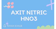 Axit nitric (HNO3) là gì? Tính chất hóa học và bài tập về Axit nitric
