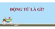 Động từ là gì? Ví dụ và cách sử dụng của động từ?