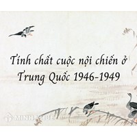 Tính chất của cuộc nội chiến ở Trung Quốc trong những năm 1946 - 1949 là?
