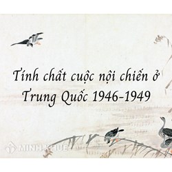 Tính chất của cuộc nội chiến ở Trung Quốc trong những năm 1946 - 1949 là?