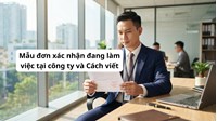 Mẫu đơn xác nhận đang làm việc tại công ty và Cách viết