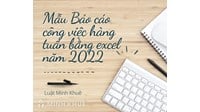 Mẫu báo cáo công việc hàng tuần bằng excel kèm tải File mới nhất